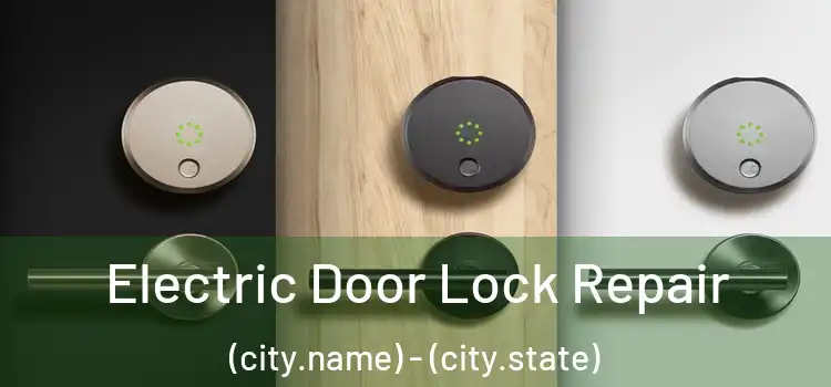 Electric Door Lock Repair (city.name) - (city.state)